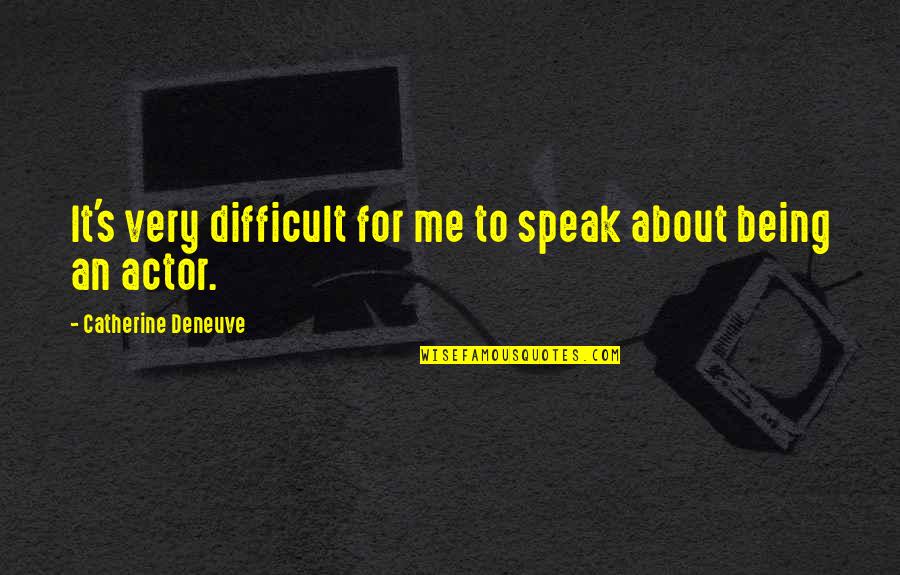 Dicristofano Fallstone Quotes By Catherine Deneuve: It's very difficult for me to speak about