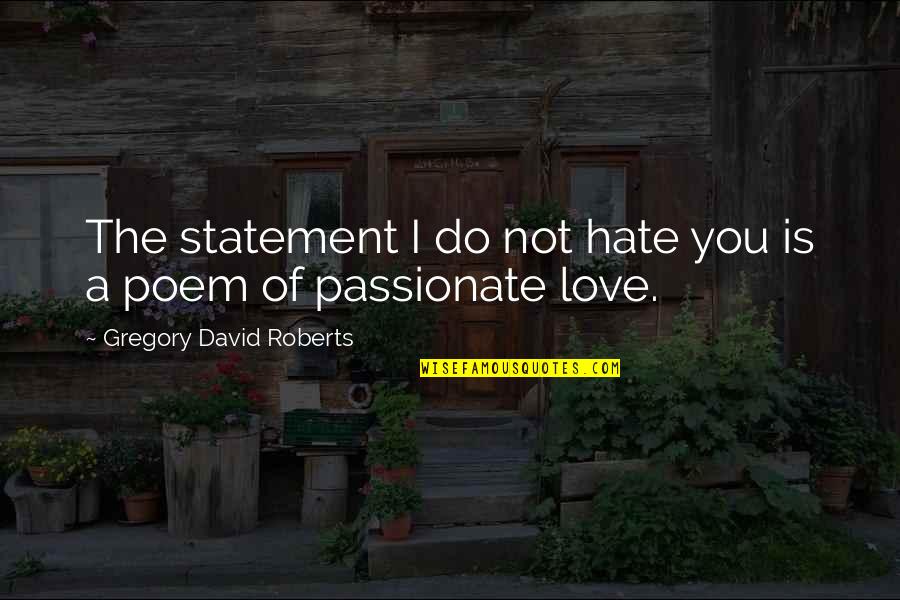 Dictable Quotes By Gregory David Roberts: The statement I do not hate you is