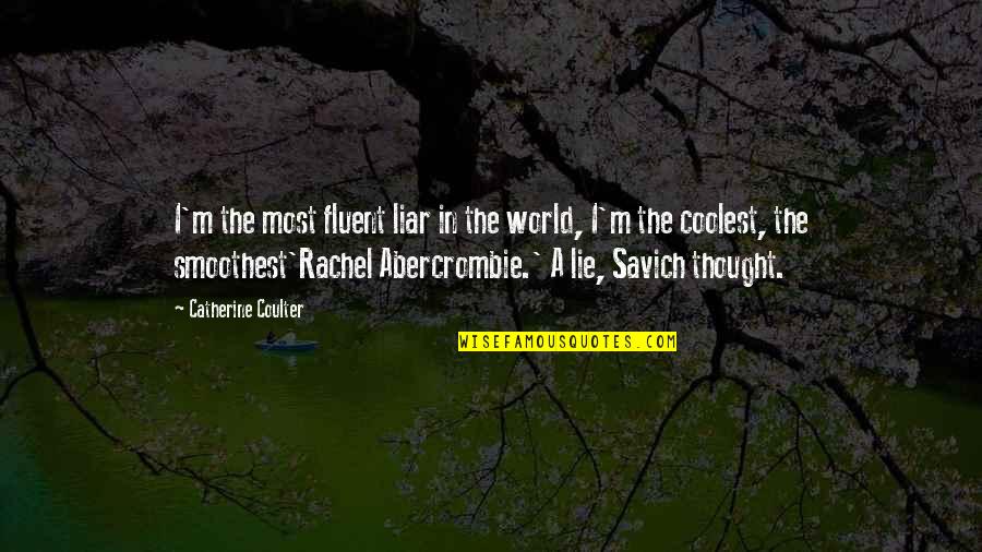 Dictadas Quotes By Catherine Coulter: I'm the most fluent liar in the world,