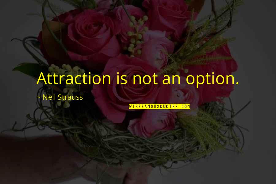 Dictado En Quotes By Neil Strauss: Attraction is not an option.