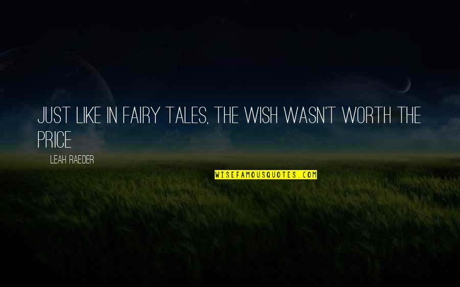 Dictadores De America Quotes By Leah Raeder: Just like in fairy tales, the wish wasn't