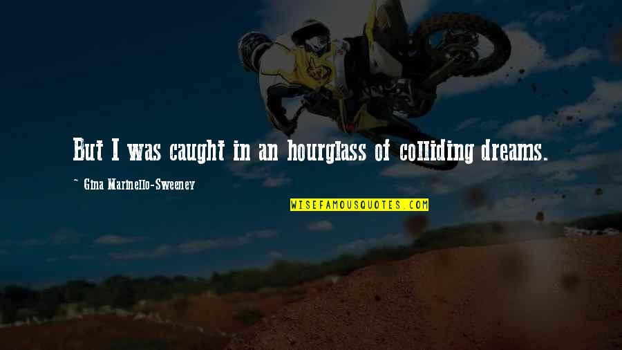 Dictadores Quotes By Gina Marinello-Sweeney: But I was caught in an hourglass of