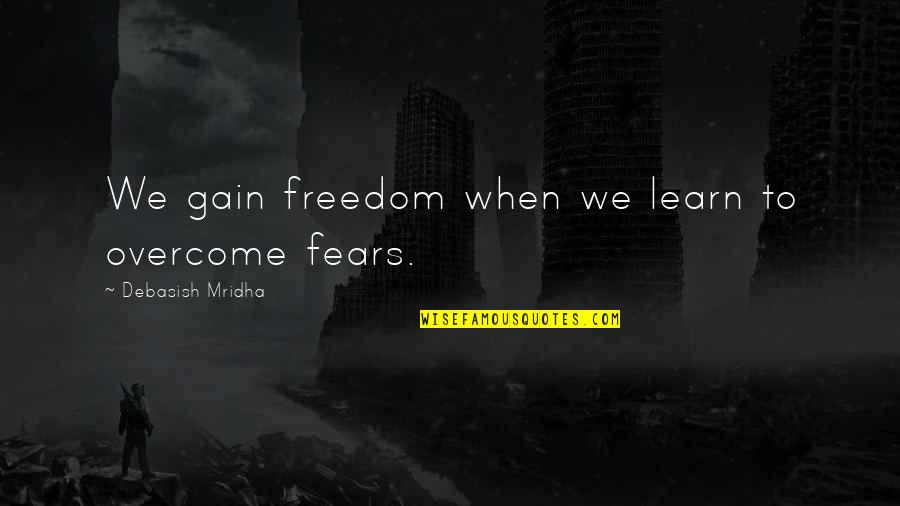 Dictados Cortos Quotes By Debasish Mridha: We gain freedom when we learn to overcome