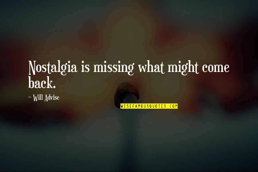 Dictados En Quotes By Will Advise: Nostalgia is missing what might come back. Dictados En Quotes By Will Advise: Nostalgia is missing what might come back.