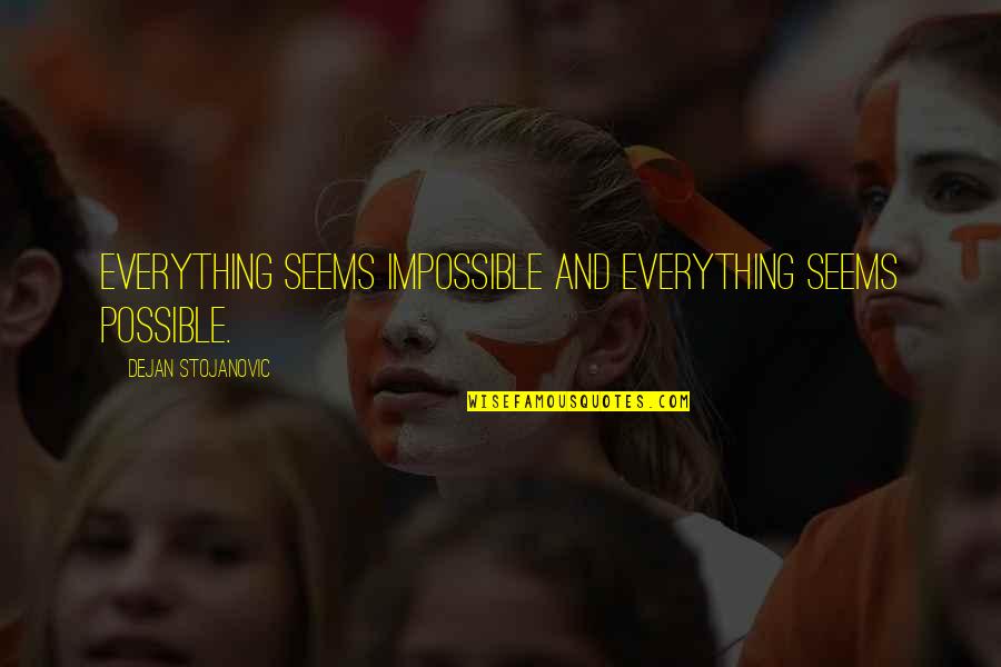 Dictados Para Quotes By Dejan Stojanovic: Everything seems impossible And everything seems possible. Dictados Para Quotes By Dejan Stojanovic: Everything seems impossible And everything seems possible.