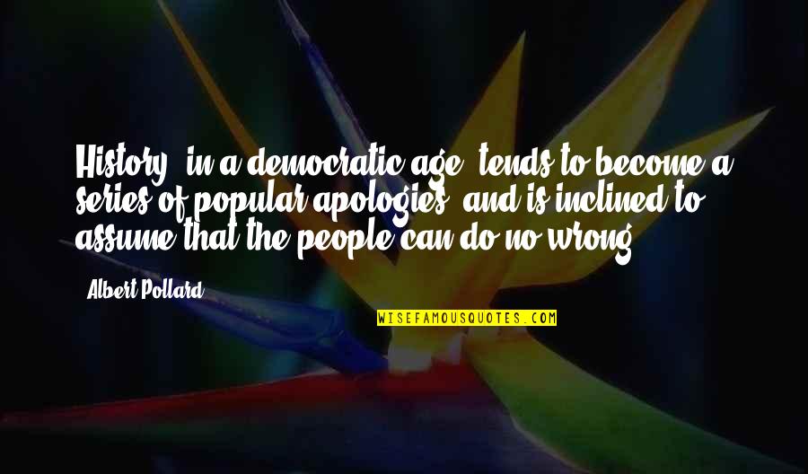 Dictadura Y Quotes By Albert Pollard: History, in a democratic age, tends to become Dictadura Y Quotes By Albert Pollard: History, in a democratic age, tends to become