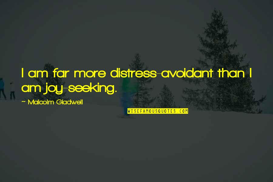 Dictadura Y Quotes By Malcolm Gladwell: I am far more distress-avoidant than I am Dictadura Y Quotes By Malcolm Gladwell: I am far more distress-avoidant than I am
