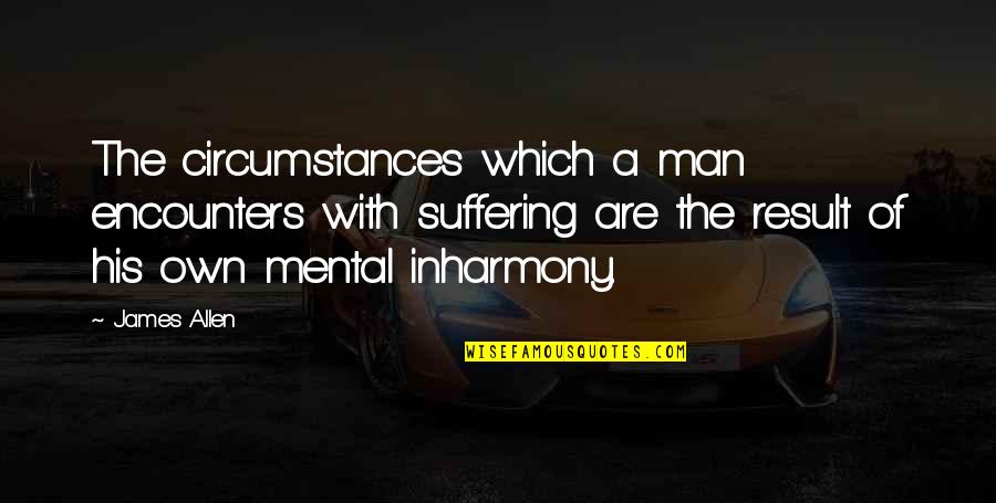 Dictamni Quotes By James Allen: The circumstances which a man encounters with suffering