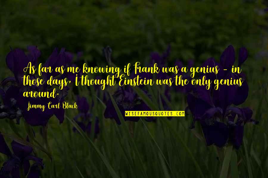 Dictamnine Quotes By Jimmy Carl Black: As far as me knowing if Frank was Dictamnine Quotes By Jimmy Carl Black: As far as me knowing if Frank was