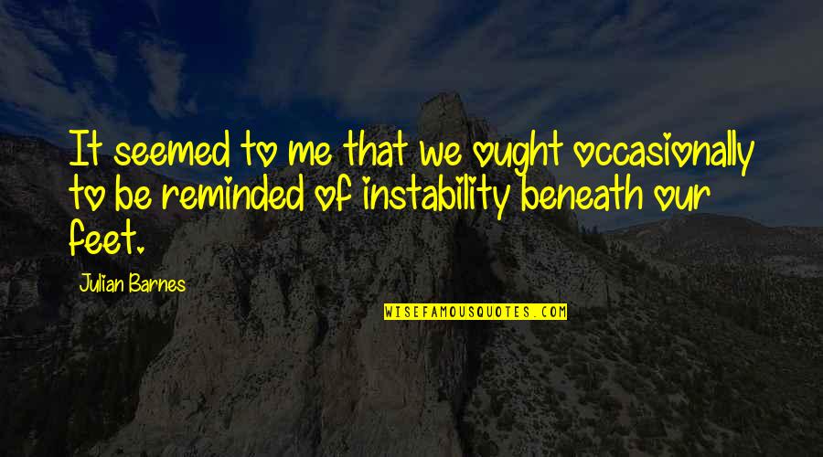 Dictamnine Quotes By Julian Barnes: It seemed to me that we ought occasionally Dictamnine Quotes By Julian Barnes: It seemed to me that we ought occasionally