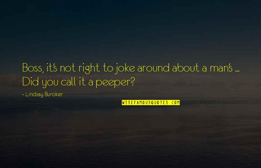 Dictaphone Voice Quotes By Lindsay Buroker: Boss, it's not right to joke around about