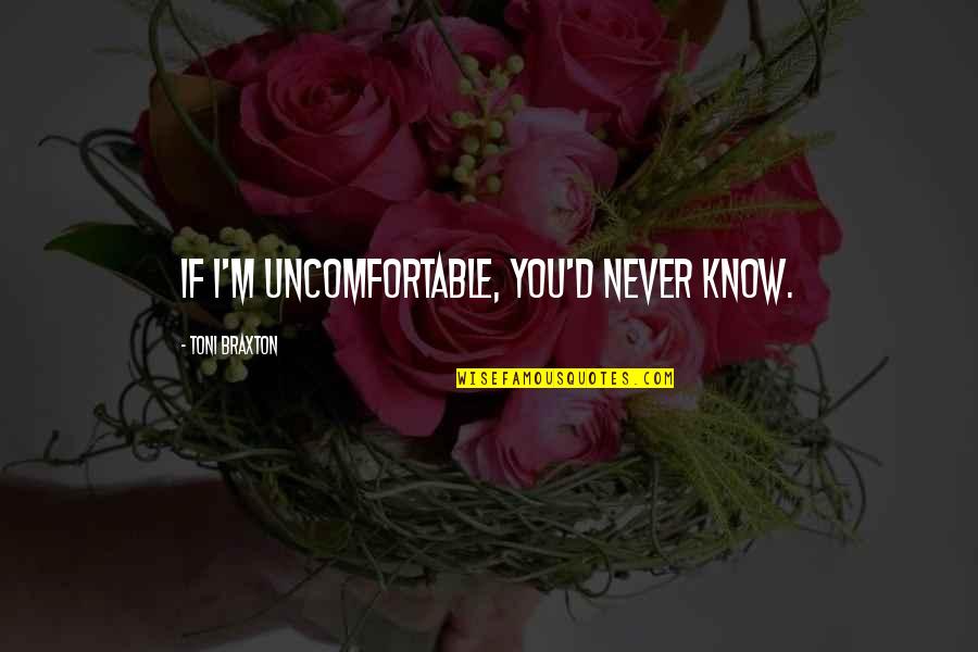 Dictaphones Philips Quotes By Toni Braxton: If I'm uncomfortable, you'd never know.