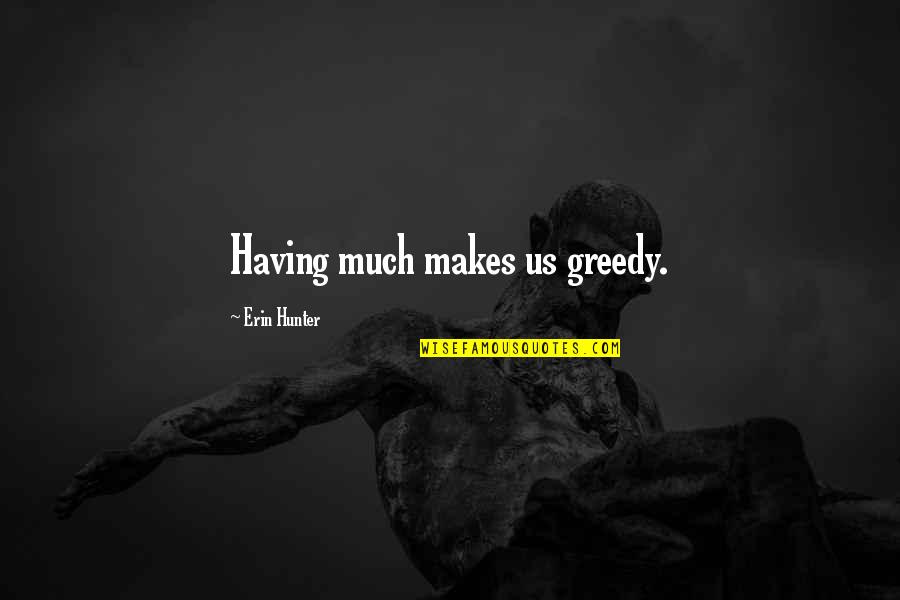 Dictaphones Quotes By Erin Hunter: Having much makes us greedy.