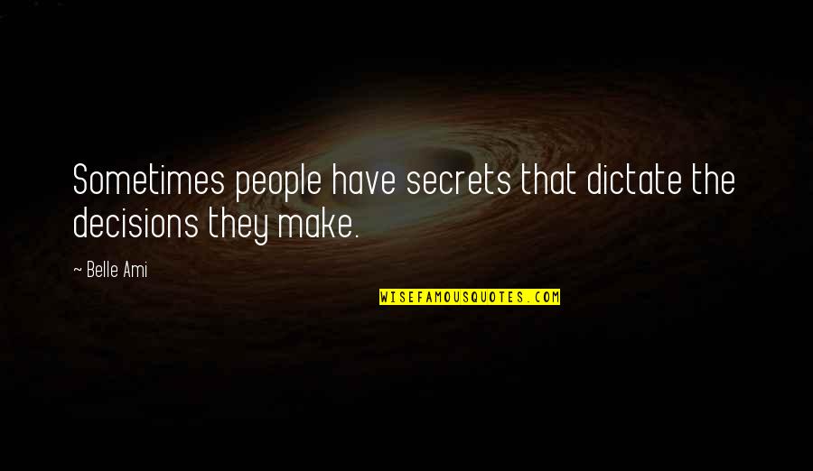 Dictate Quotes By Belle Ami: Sometimes people have secrets that dictate the decisions