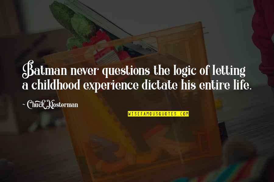 Dictate Quotes By Chuck Klosterman: Batman never questions the logic of letting a