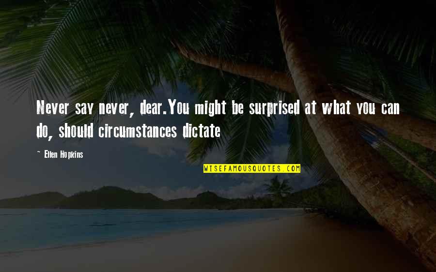 Dictate Quotes By Ellen Hopkins: Never say never, dear.You might be surprised at