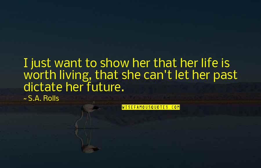 Dictate Quotes By S.A. Rolls: I just want to show her that her