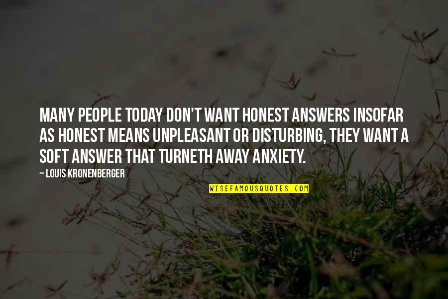 Dictates Def Quotes By Louis Kronenberger: Many people today don't want honest answers insofar