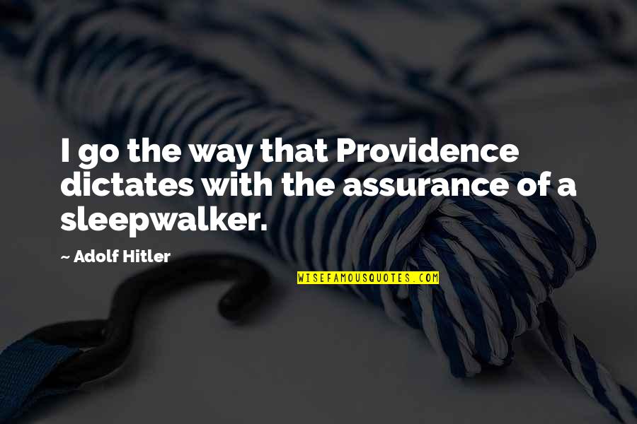 Dictates Quotes By Adolf Hitler: I go the way that Providence dictates with