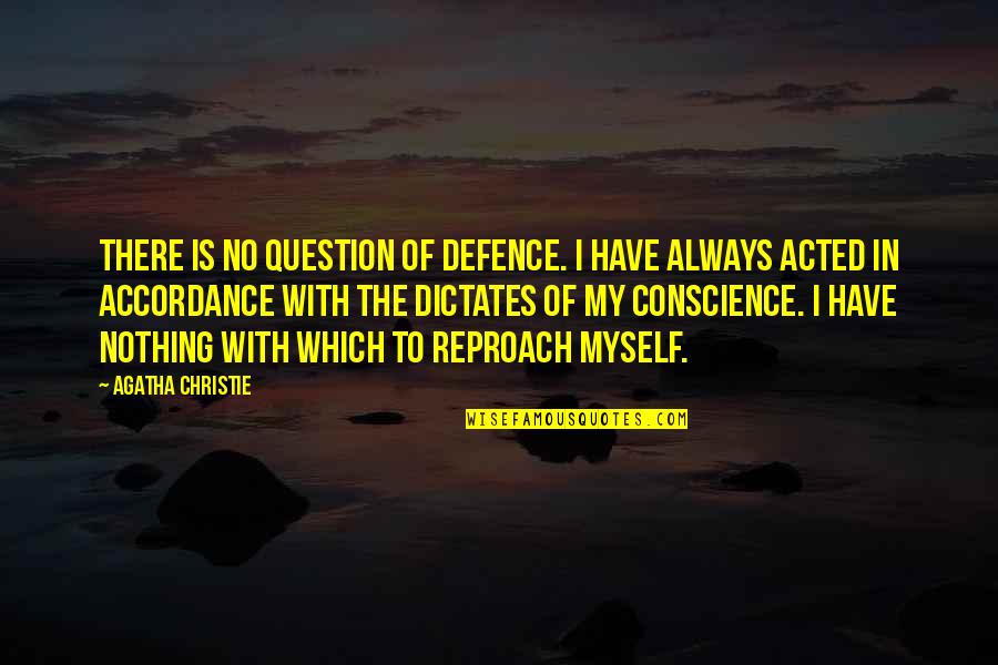 Dictates Quotes By Agatha Christie: There is no question of defence. I have