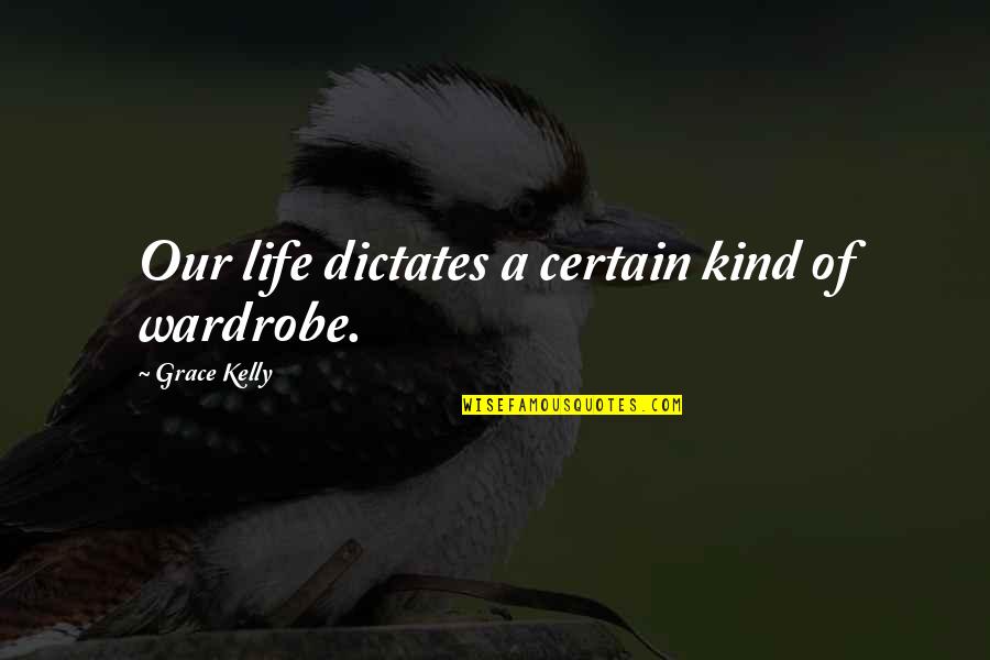 Dictates Quotes By Grace Kelly: Our life dictates a certain kind of wardrobe.