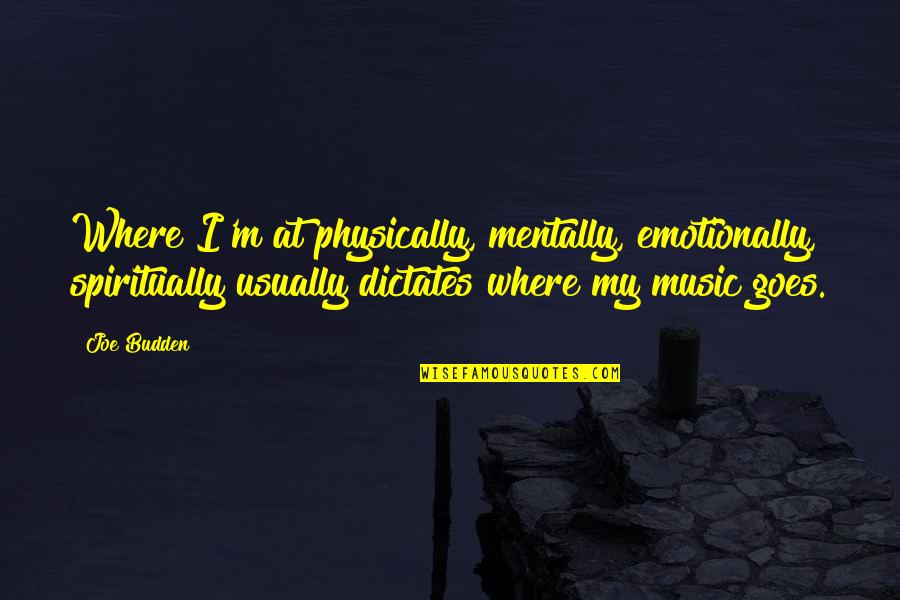 Dictates Quotes By Joe Budden: Where I'm at physically, mentally, emotionally, spiritually usually