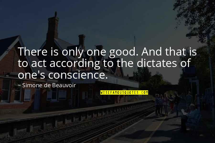 Dictates Quotes By Simone De Beauvoir: There is only one good. And that is