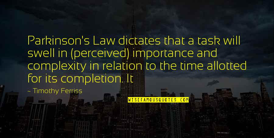 Dictates Quotes By Timothy Ferriss: Parkinson's Law dictates that a task will swell