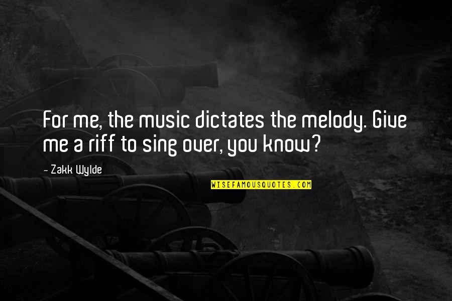 Dictates Quotes By Zakk Wylde: For me, the music dictates the melody. Give