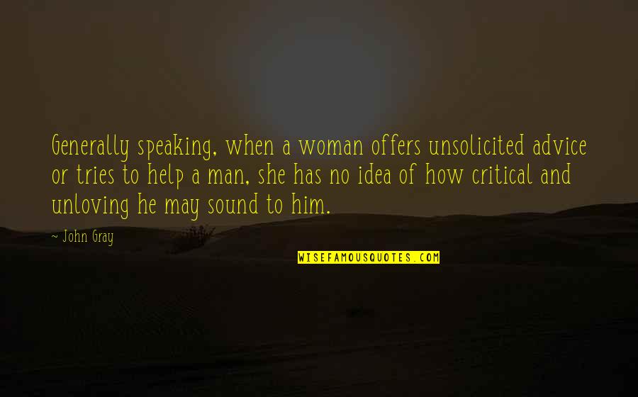Dictates Syn Quotes By John Gray: Generally speaking, when a woman offers unsolicited advice