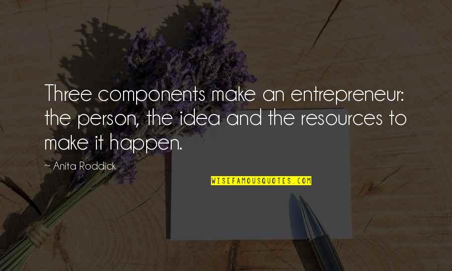 Dictations From The Spirit Quotes By Anita Roddick: Three components make an entrepreneur: the person, the Dictations From The Spirit Quotes By Anita Roddick: Three components make an entrepreneur: the person, the