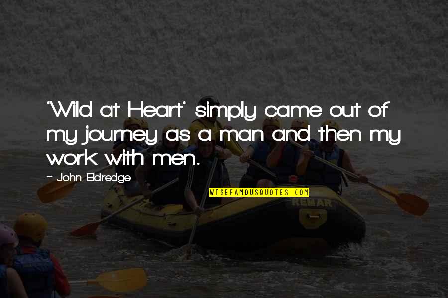 Dictations From The Spirit Quotes By John Eldredge: 'Wild at Heart' simply came out of my