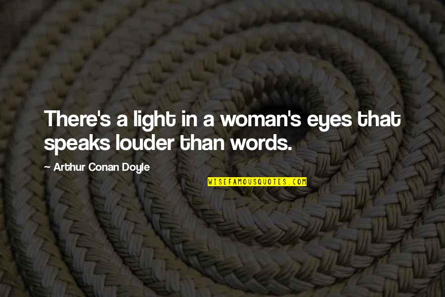 Dictator Famous Quotes By Arthur Conan Doyle: There's a light in a woman's eyes that Dictator Famous Quotes By Arthur Conan Doyle: There's a light in a woman's eyes that