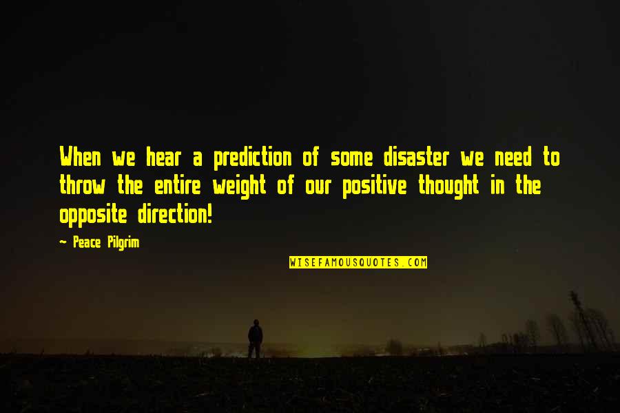 Dictator Government Quotes By Peace Pilgrim: When we hear a prediction of some disaster Dictator Government Quotes By Peace Pilgrim: When we hear a prediction of some disaster