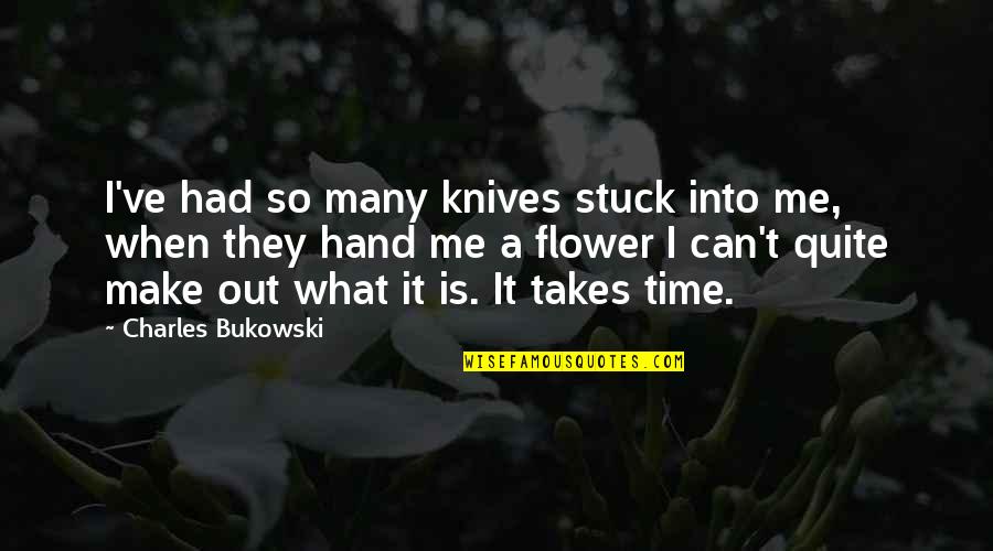 Dictator Movie Famous Quotes By Charles Bukowski: I've had so many knives stuck into me,