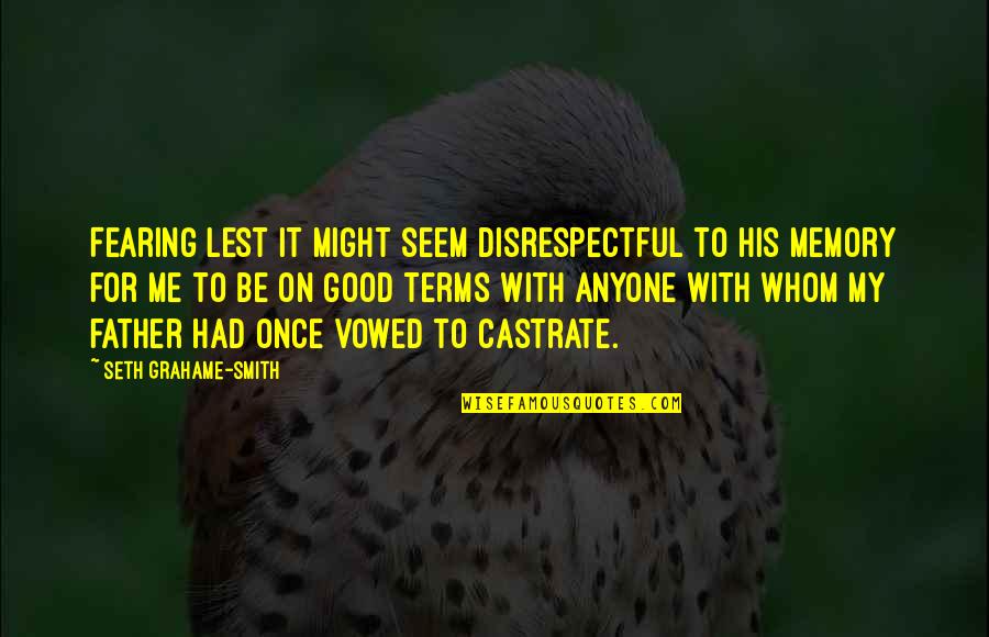 Dictatorial Life Quotes By Seth Grahame-Smith: Fearing lest it might seem disrespectful to his