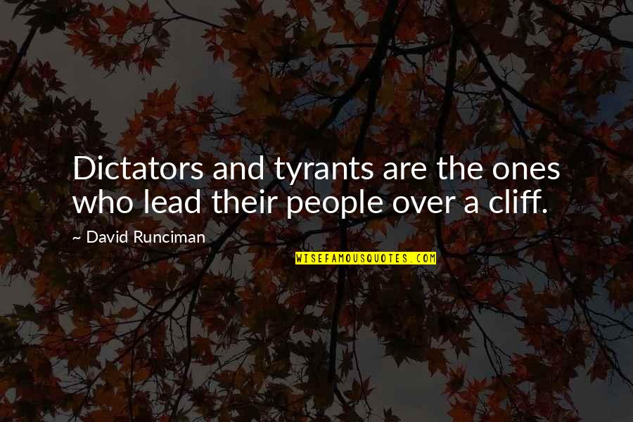 Dictators Quotes By David Runciman: Dictators and tyrants are the ones who lead