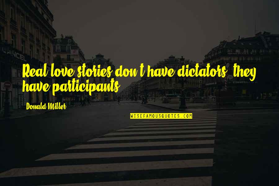 Dictators Quotes By Donald Miller: Real love stories don't have dictators, they have