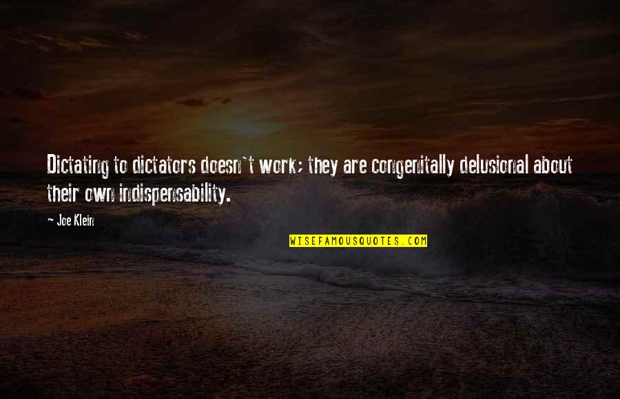 Dictators Quotes By Joe Klein: Dictating to dictators doesn't work; they are congenitally