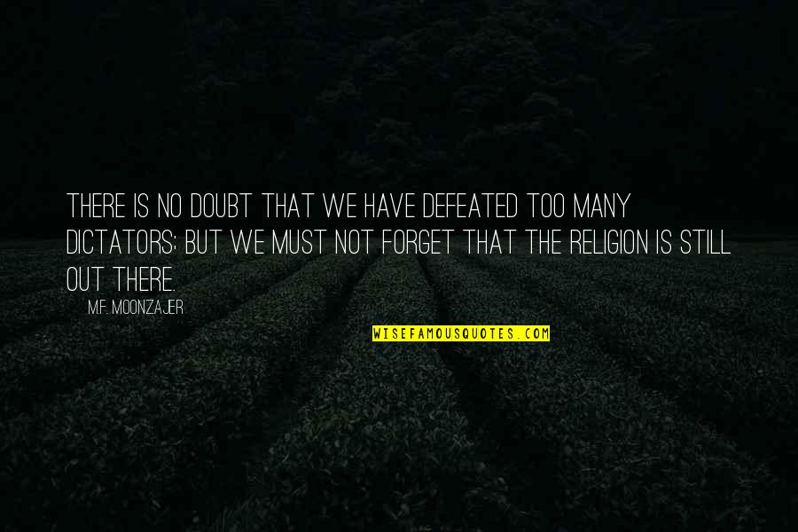 Dictators Quotes By M.F. Moonzajer: There is no doubt that we have defeated