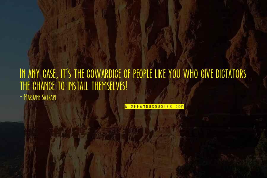 Dictators Quotes By Marjane Satrapi: In any case, it's the cowardice of people