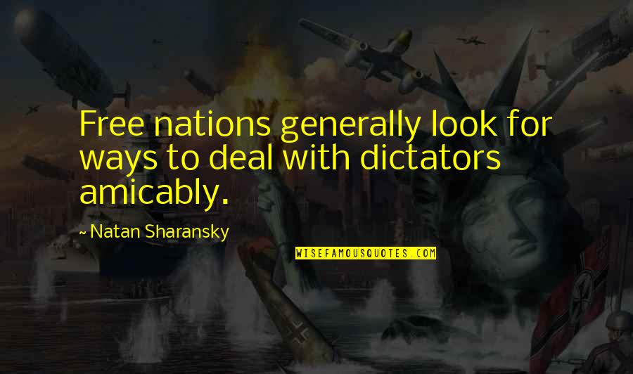 Dictators Quotes By Natan Sharansky: Free nations generally look for ways to deal