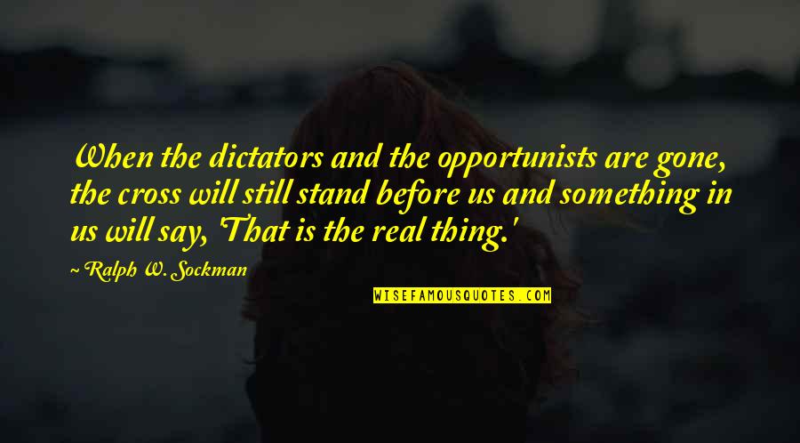 Dictators Quotes By Ralph W. Sockman: When the dictators and the opportunists are gone,