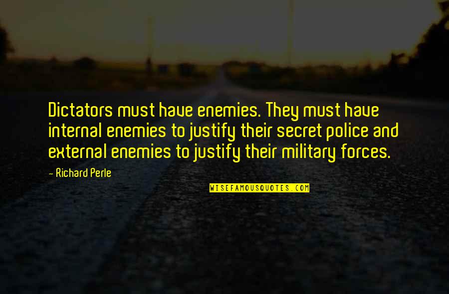 Dictators Quotes By Richard Perle: Dictators must have enemies. They must have internal