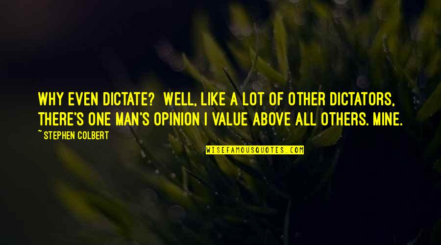 Dictators Quotes By Stephen Colbert: Why even dictate? Well, like a lot of