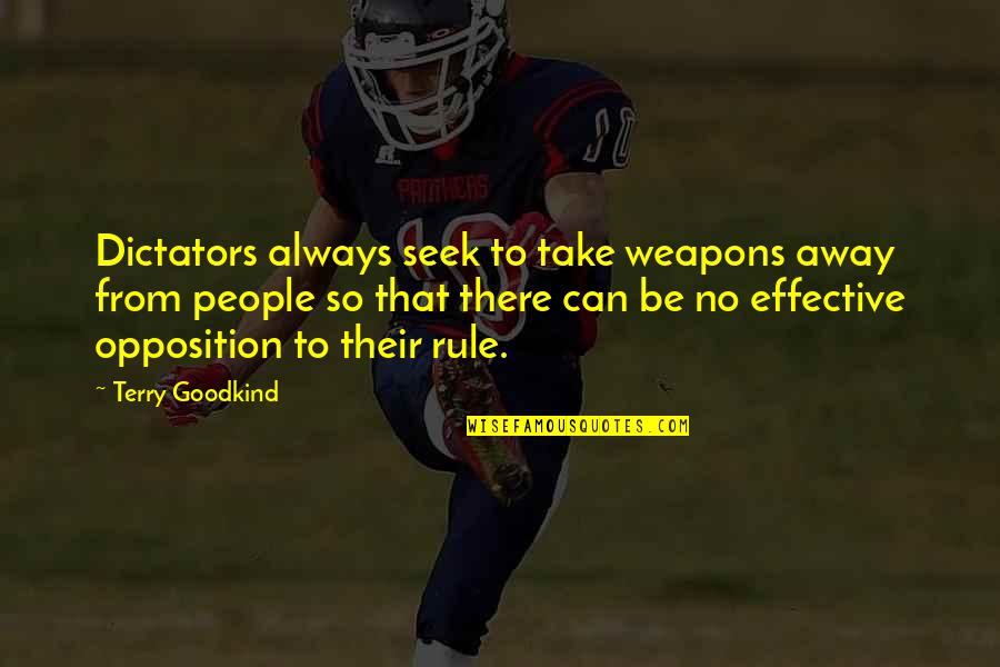 Dictators Quotes By Terry Goodkind: Dictators always seek to take weapons away from