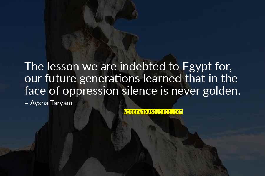Dictatorship And Democracy Quotes By Aysha Taryam: The lesson we are indebted to Egypt for, Dictatorship And Democracy Quotes By Aysha Taryam: The lesson we are indebted to Egypt for,