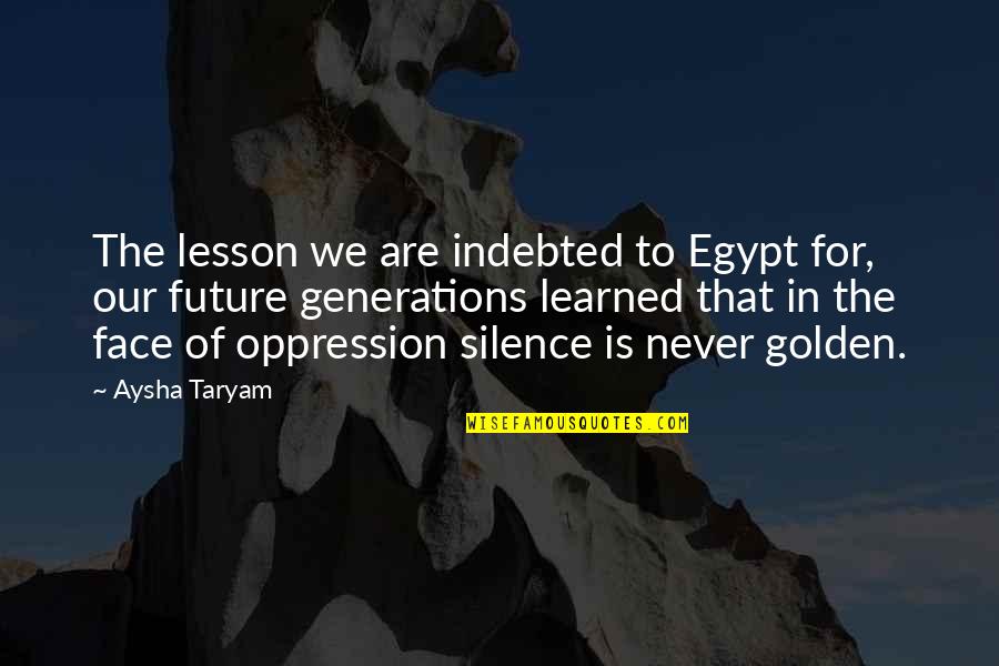 Dictatorship And Democracy Quotes By Aysha Taryam: The lesson we are indebted to Egypt for,