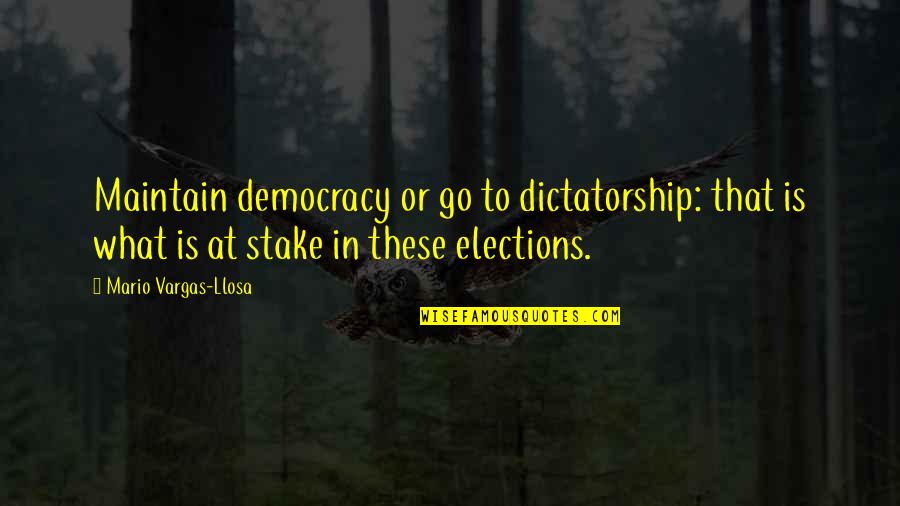 Dictatorship And Democracy Quotes By Mario Vargas-Llosa: Maintain democracy or go to dictatorship: that is