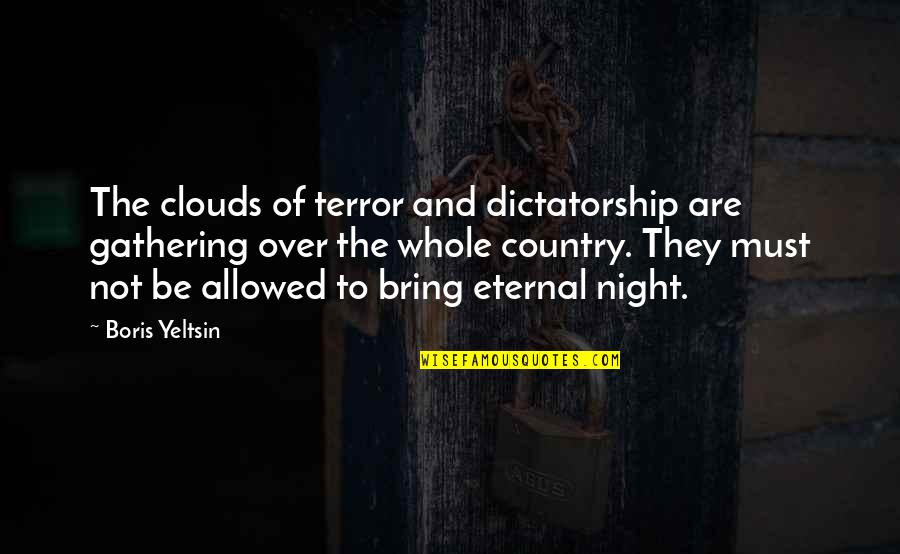 Dictatorship Quotes By Boris Yeltsin: The clouds of terror and dictatorship are gathering